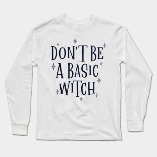 Don't be a basic witch Long Sleeve T-Shirt